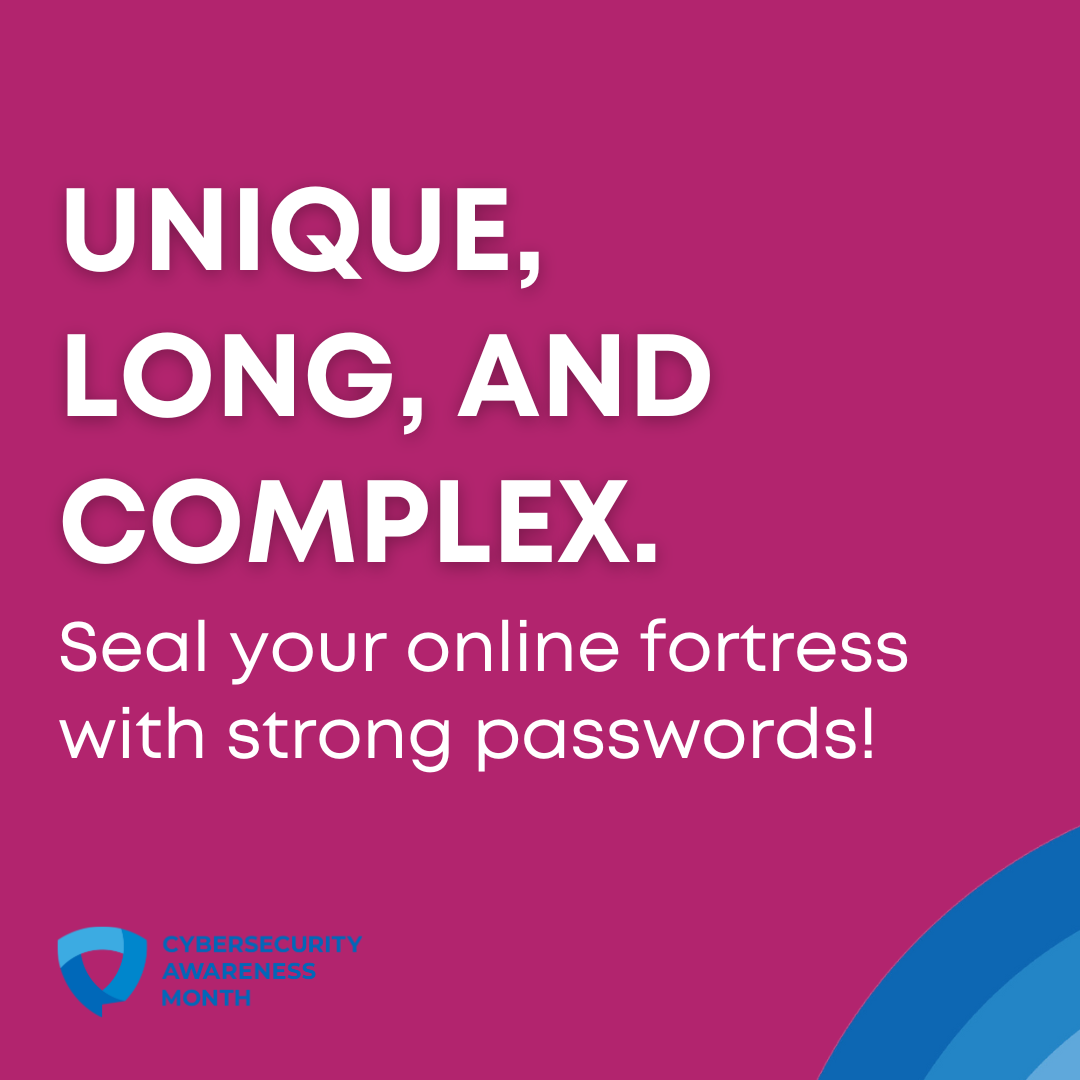 An infographic with a violet background which in white text reads "UNIQUE, LONG, AND COMPLEX. Seal your online fortress with strong passwords!". Infographic is from the National Cybersecurity Alliance.